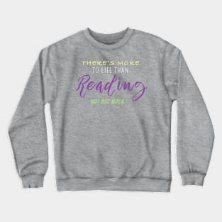 There Is More to Life Than Reading But Not Much Crewneck Sweatshirt